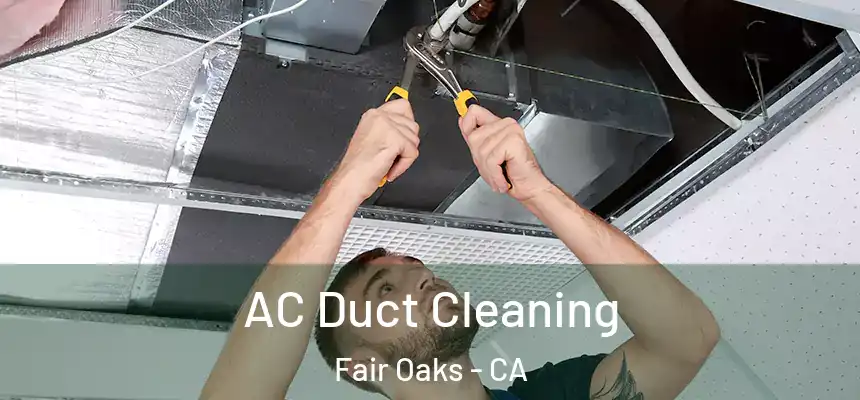  AC Duct Cleaning Fair Oaks - CA