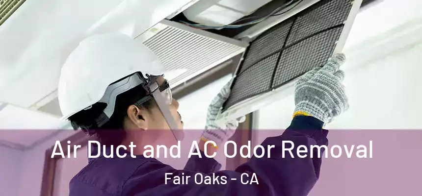  Air Duct and AC Odor Removal Fair Oaks - CA