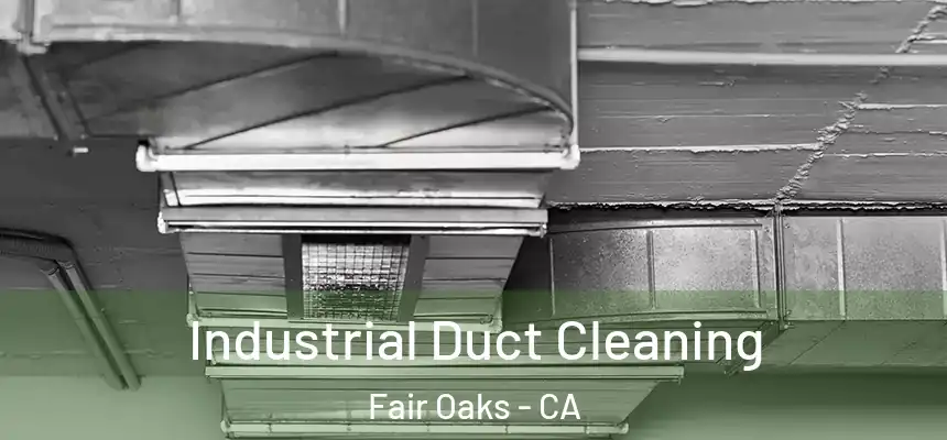  Industrial Duct Cleaning Fair Oaks - CA