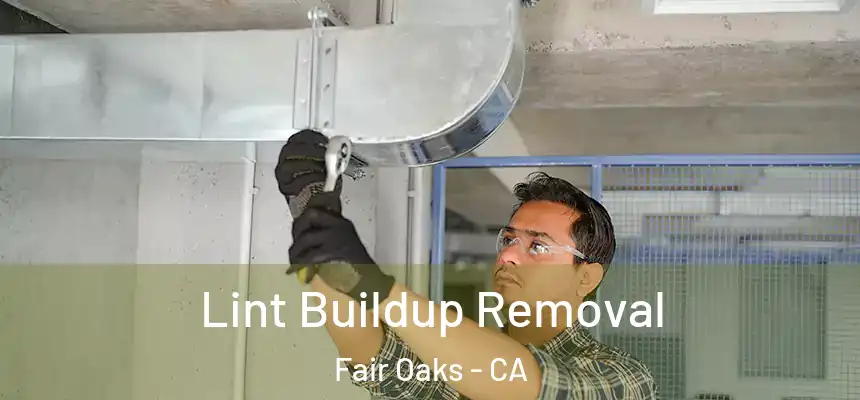  Lint Buildup Removal Fair Oaks - CA