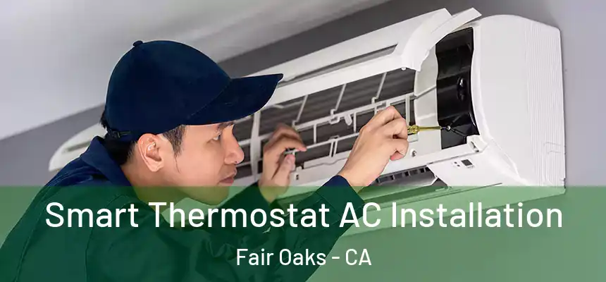  Smart Thermostat AC Installation Fair Oaks - CA