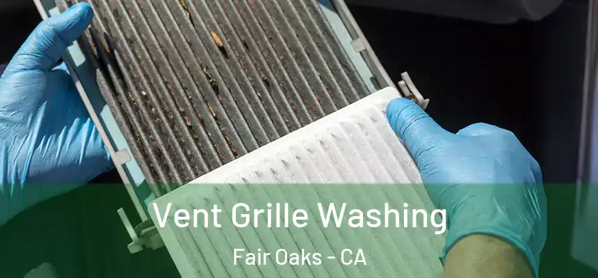  Vent Grille Washing Fair Oaks - CA