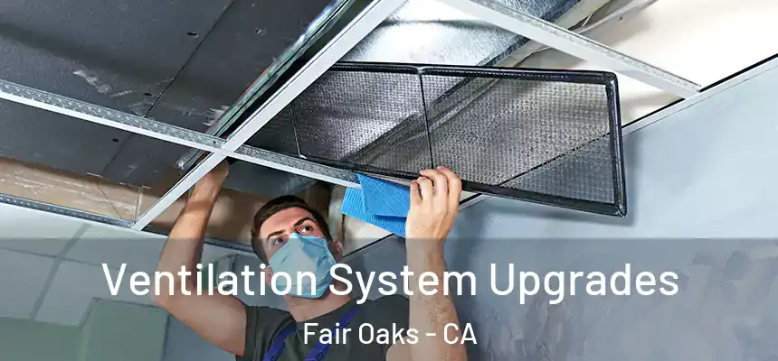  Ventilation System Upgrades Fair Oaks - CA